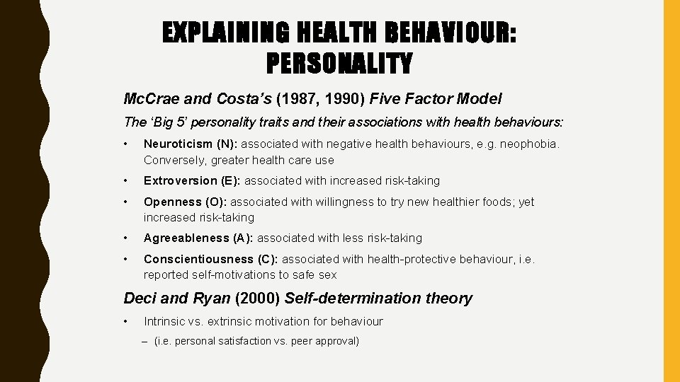 EXPLAINING HEALTH BEHAVIOUR: PERSONALITY Mc. Crae and Costa’s (1987, 1990) Five Factor Model The