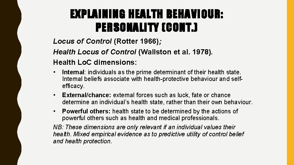 EXPLAINING HEALTH BEHAVIOUR: PERSONALITY (CONT. ) Locus of Control (Rotter 1966); Health Locus of