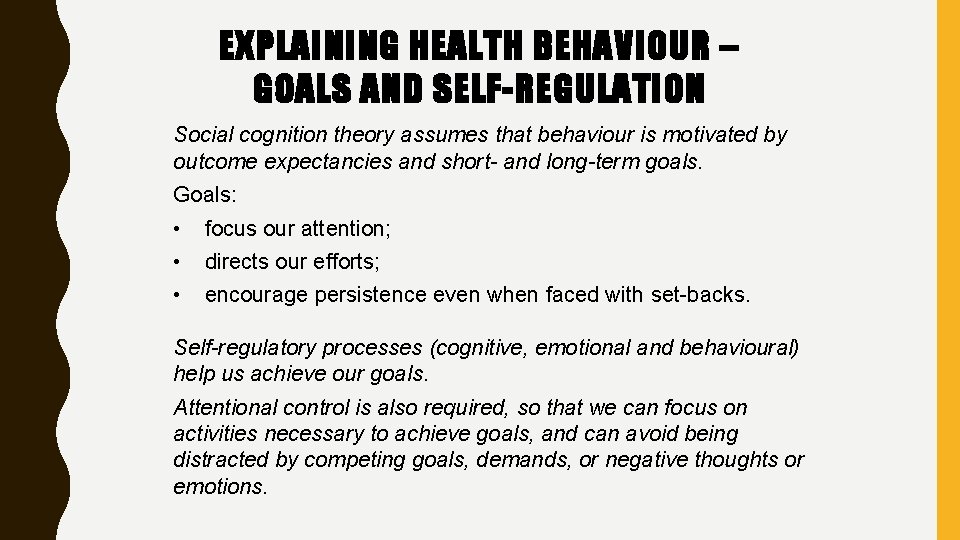 EXPLAINING HEALTH BEHAVIOUR – GOALS AND SELF-REGULATION Social cognition theory assumes that behaviour is
