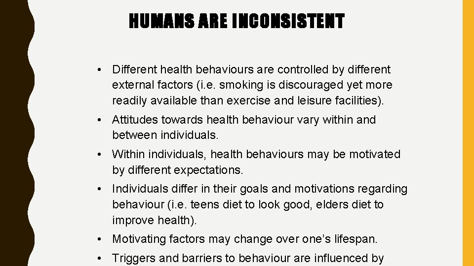 HUMANS ARE INCONSISTENT • Different health behaviours are controlled by different external factors (i.