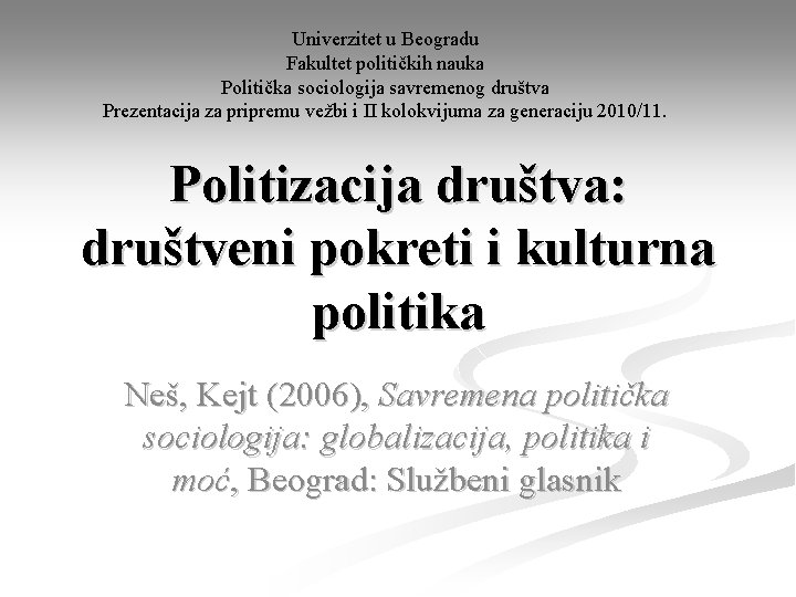 Univerzitet u Beogradu Fakultet političkih nauka Politička sociologija savremenog društva Prezentacija za pripremu vežbi