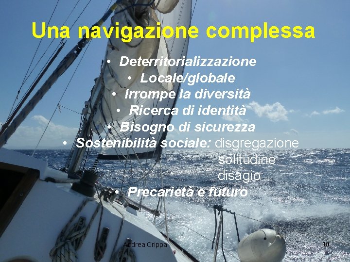 Una navigazione complessa • Deterritorializzazione • Locale/globale • Irrompe la diversità • Ricerca di