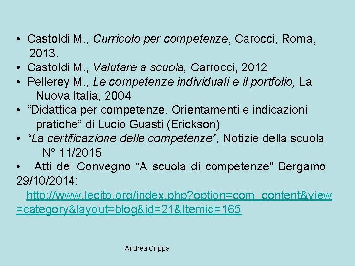  • Castoldi M. , Curricolo per competenze, Carocci, Roma, 2013. • Castoldi M.