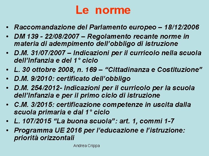 Le norme • Raccomandazione del Parlamento europeo – 18/12/2006 • DM 139 - 22/08/2007