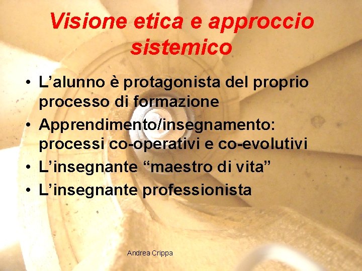 Visione etica e approccio sistemico • L’alunno è protagonista del proprio processo di formazione