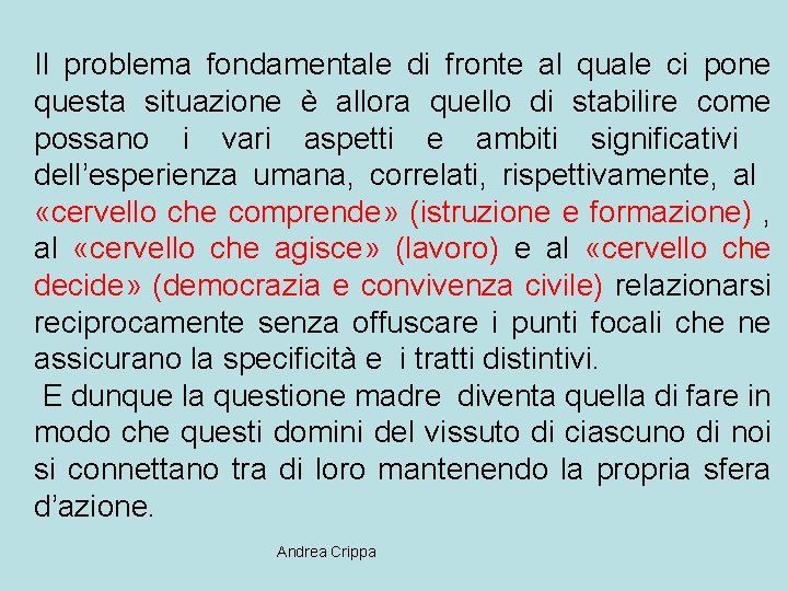 Il problema fondamentale di fronte al quale ci pone questa situazione è allora quello