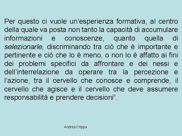 Per questo ci vuole un’esperienza formativa, al centro della quale va posta non tanto