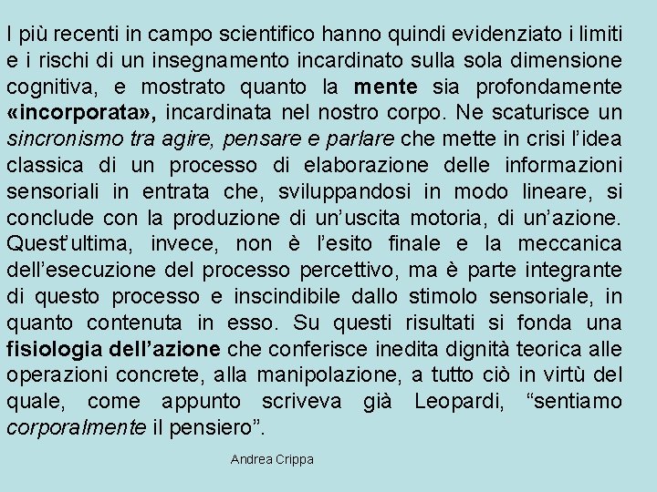 I più recenti in campo scientifico hanno quindi evidenziato i limiti e i rischi