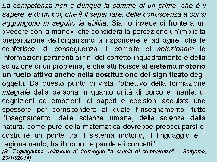 La competenza non è dunque la somma di un prima, che è il sapere,