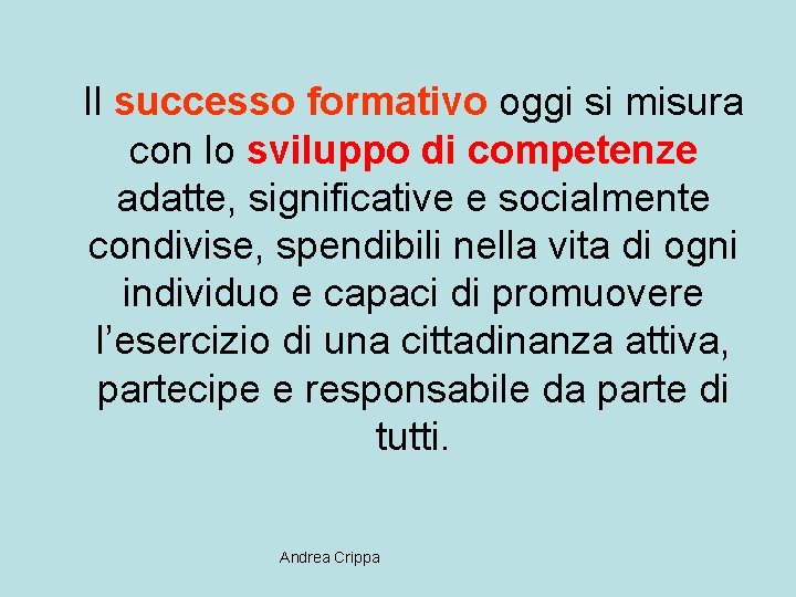 Il successo formativo oggi si misura con lo sviluppo di competenze adatte, significative e