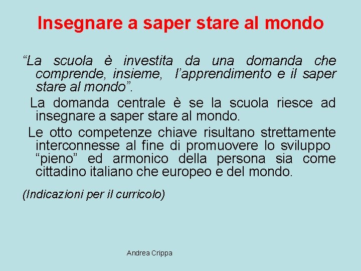 Insegnare a saper stare al mondo “La scuola è investita da una domanda che