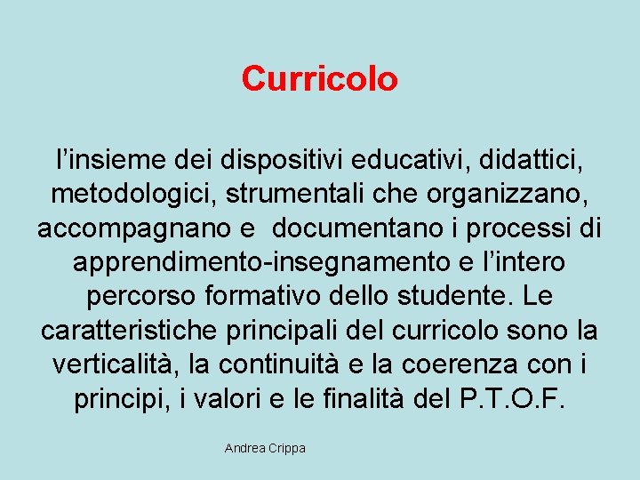 Curricolo l’insieme dei dispositivi educativi, didattici, metodologici, strumentali che organizzano, accompagnano e documentano i