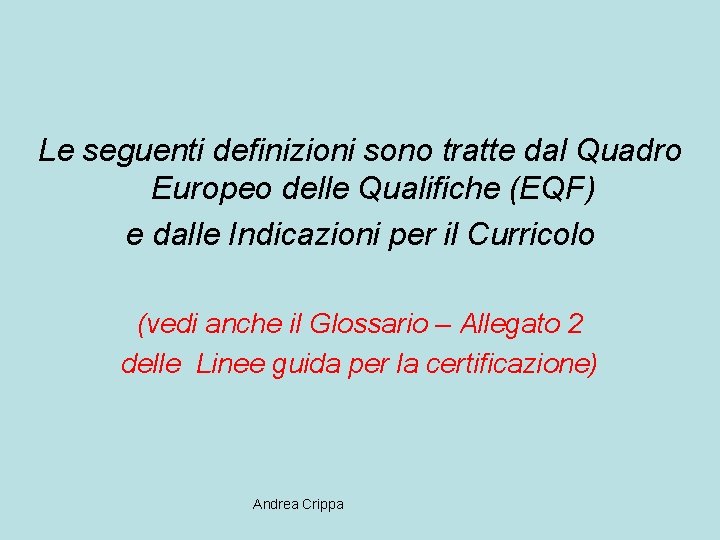 Le seguenti definizioni sono tratte dal Quadro Europeo delle Qualifiche (EQF) e dalle Indicazioni