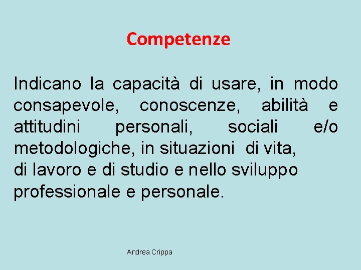 Competenze Indicano la capacità di usare, in modo consapevole, conoscenze, abilità e attitudini personali,