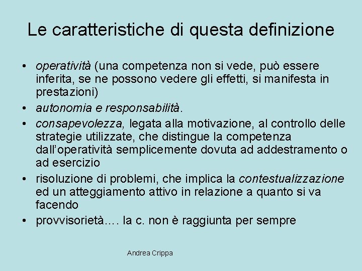 Le caratteristiche di questa definizione • operatività (una competenza non si vede, può essere