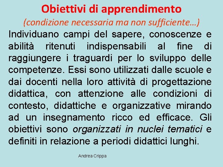 Obiettivi di apprendimento (condizione necessaria ma non sufficiente…) Individuano campi del sapere, conoscenze e