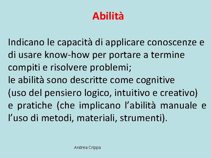 Abilità Indicano le capacità di applicare conoscenze e di usare know-how per portare a