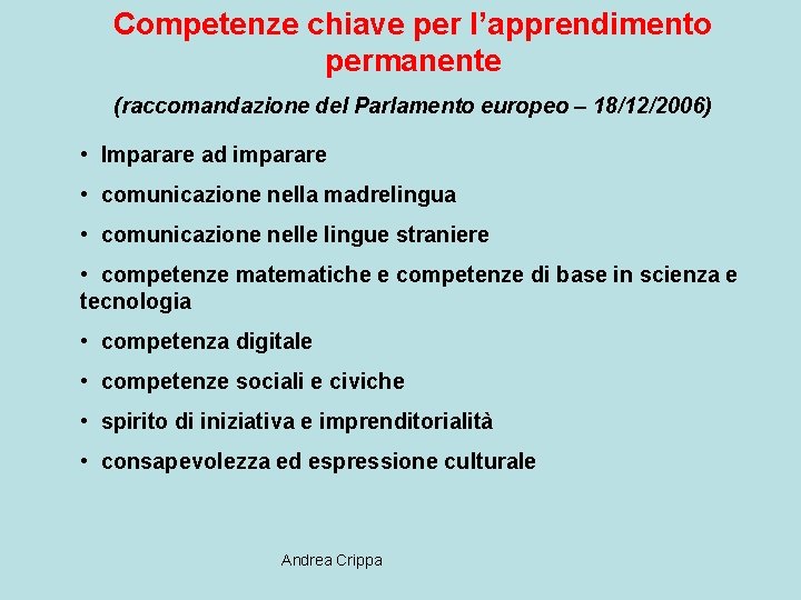 Competenze chiave per l’apprendimento permanente (raccomandazione del Parlamento europeo – 18/12/2006) • Imparare ad