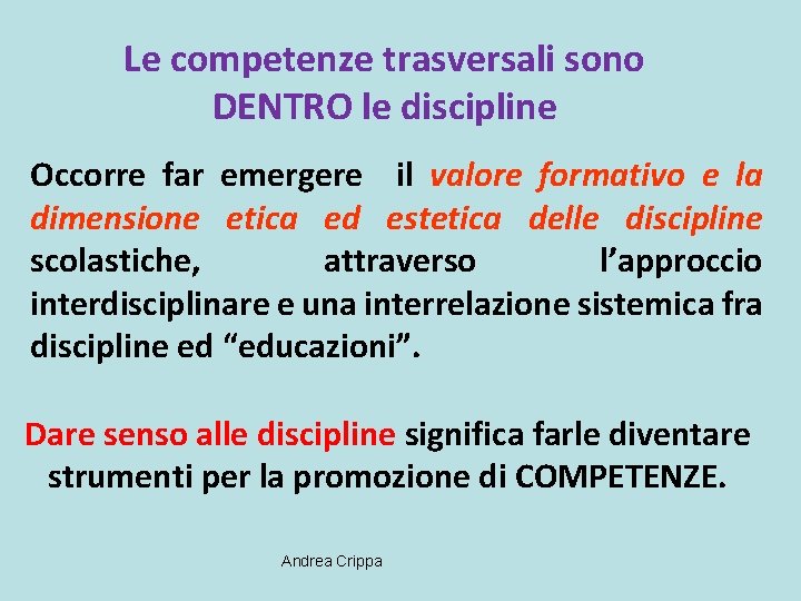 Le competenze trasversali sono DENTRO le discipline Occorre far emergere il valore formativo e