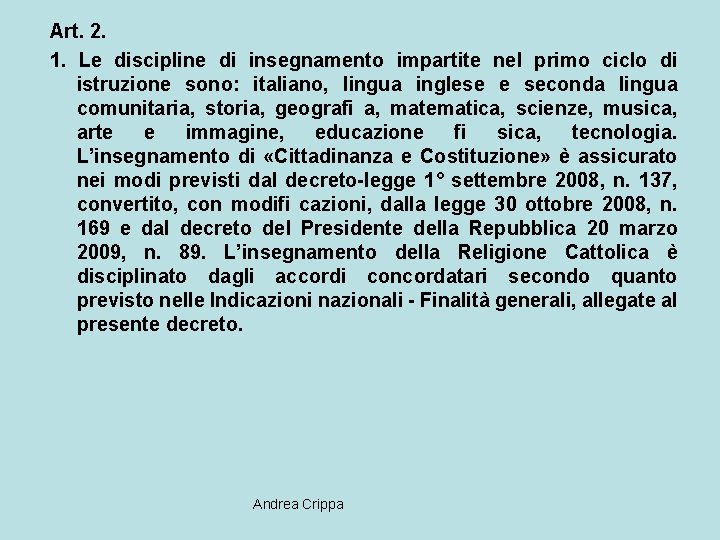 Art. 2. 1. Le discipline di insegnamento impartite nel primo ciclo di istruzione sono: