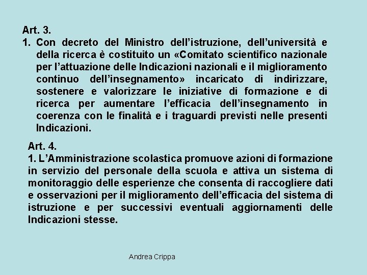 Art. 3. 1. Con decreto del Ministro dell’istruzione, dell’università e della ricerca è costituito