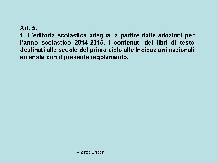 Art. 5. 1. L’editoria scolastica adegua, a partire dalle adozioni per l’anno scolastico 2014