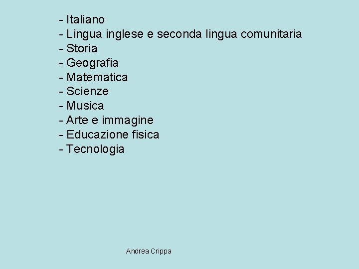 - Italiano - Lingua inglese e seconda lingua comunitaria - Storia - Geografia -