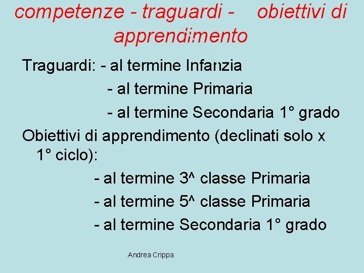 competenze - traguardi - obiettivi di apprendimento Traguardi: - al termine Infanzia - al