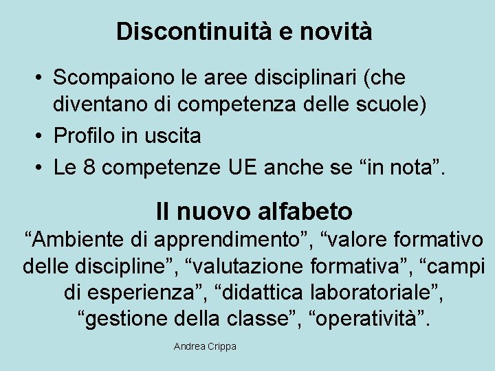 Discontinuità e novità • Scompaiono le aree disciplinari (che diventano di competenza delle scuole)