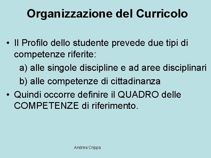 Organizzazione del Curricolo • Il Profilo dello studente prevede due tipi di competenze riferite: