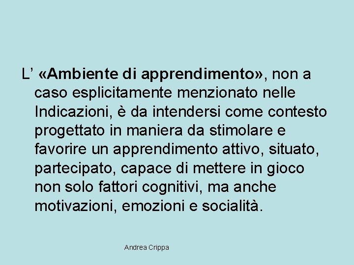 L’ «Ambiente di apprendimento» , non a caso esplicitamente menzionato nelle Indicazioni, è da