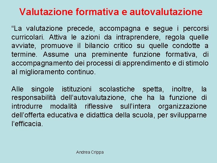 Valutazione formativa e autovalutazione “La valutazione precede, accompagna e segue i percorsi curricolari. Attiva