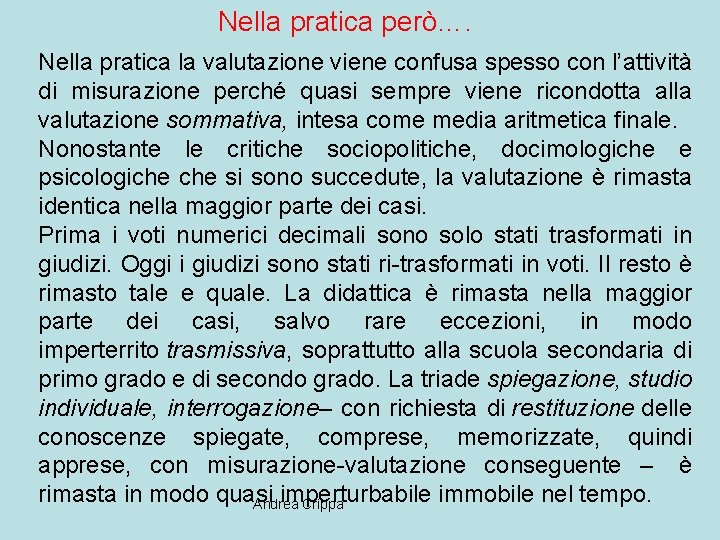 Nella pratica però…. Nella pratica la valutazione viene confusa spesso con l’attività di misurazione