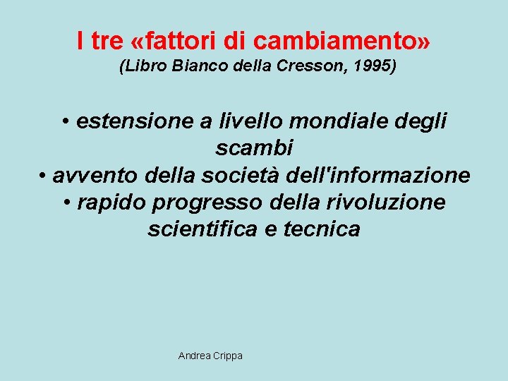 I tre «fattori di cambiamento» (Libro Bianco della Cresson, 1995) • estensione a livello