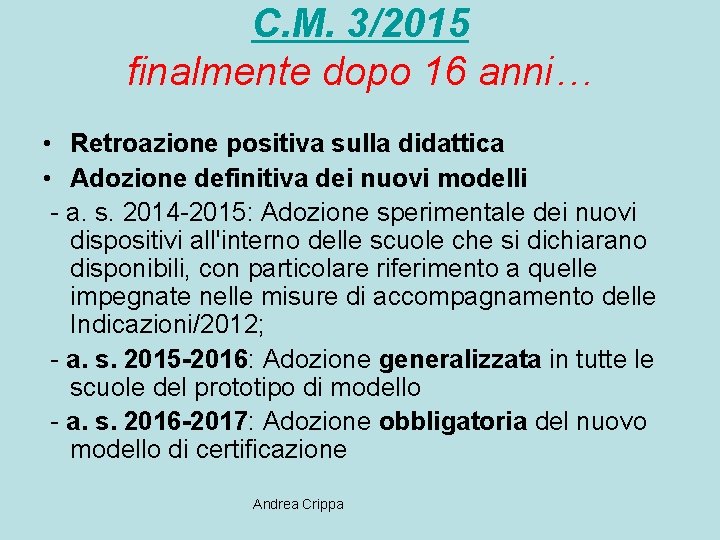 C. M. 3/2015 finalmente dopo 16 anni… • Retroazione positiva sulla didattica • Adozione