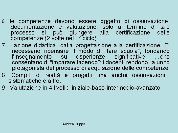 le competenze devono essere oggetto di osservazione, documentazione e valutazione; solo al termine di