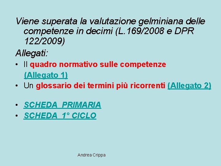 Viene superata la valutazione gelminiana delle competenze in decimi (L. 169/2008 e DPR 122/2009)