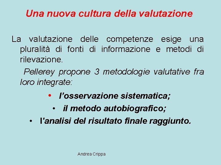 Una nuova cultura della valutazione La valutazione delle competenze esige una pluralità di fonti