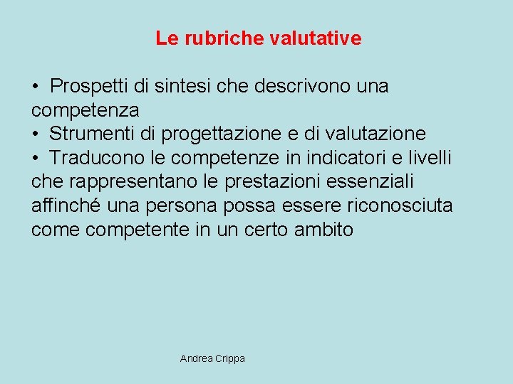 Le rubriche valutative • Prospetti di sintesi che descrivono una competenza • Strumenti di