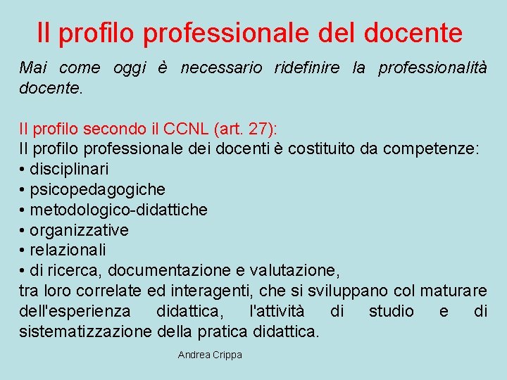 Il profilo professionale del docente Mai come oggi è necessario ridefinire la professionalità docente.