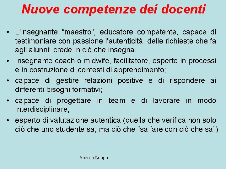 Nuove competenze dei docenti • L’insegnante “maestro”, educatore competente, capace di testimoniare con passione