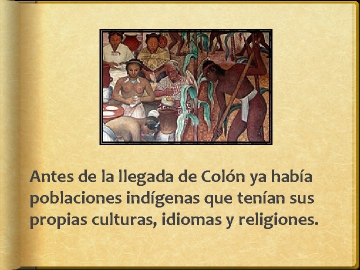 Antes de la llegada de Colón ya había poblaciones indígenas que tenían sus propias