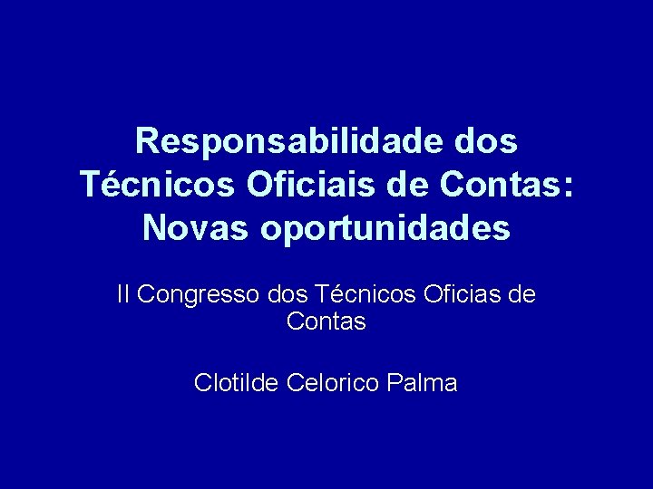 Responsabilidade dos Técnicos Oficiais de Contas: Novas oportunidades II Congresso dos Técnicos Oficias de