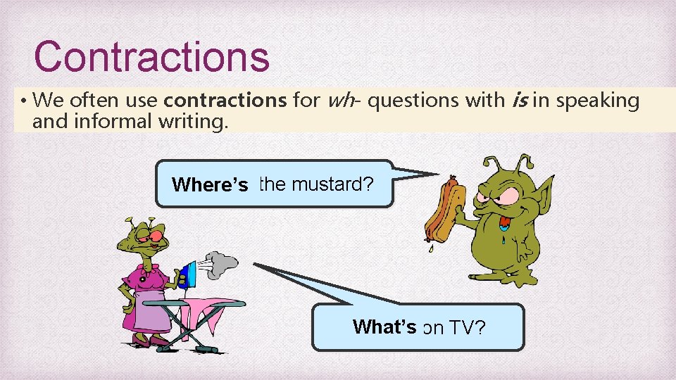 Contractions • We often use contractions for wh- questions with is in speaking and