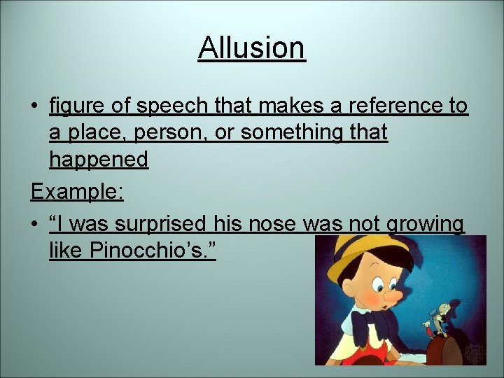 Allusion • figure of speech that makes a reference to a place, person, or