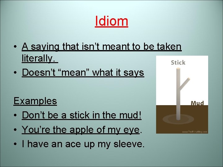 Idiom • A saying that isn’t meant to be taken literally. • Doesn’t “mean”