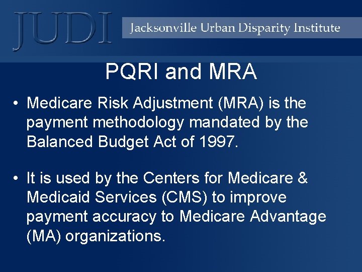 PQRI and MRA • Medicare Risk Adjustment (MRA) is the payment methodology mandated by