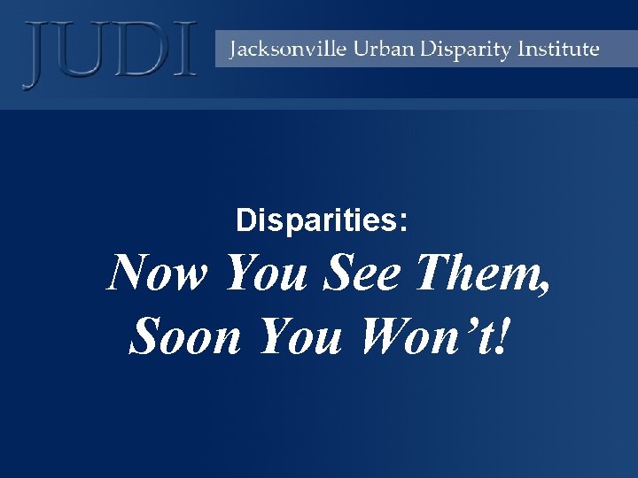 Disparities: Now You See Them, Soon You Won’t! 