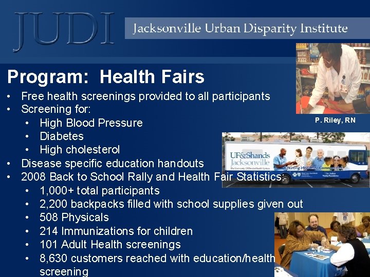 Program: Health Fairs • Free health screenings provided to all participants • Screening for: