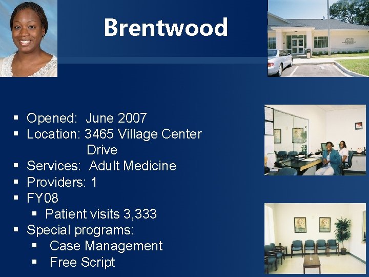 Brentwood § Opened: June 2007 § Location: 3465 Village Center Drive § Services: Adult